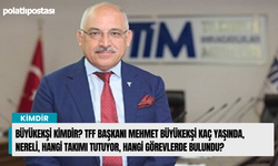 Büyükekşi kimdir? TFF Başkanı Mehmet Büyükekşi kaç yaşında, nereli, hangi takımı tutuyor, hangi görevlerde bulundu?