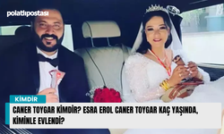 Caner Toygar kimdir? Esra Erol Caner Toygar kaç yaşında, kiminle evlendi?