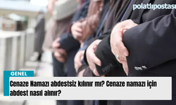 Cenaze Namazı abdestsiz kılınır mı? Cenaze namazı için abdest nasıl alınır?