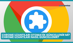 Chrome Uzantıları Otomatik Güncellenir mi? Chrome Uzantıları Nasıl Güncellenir?