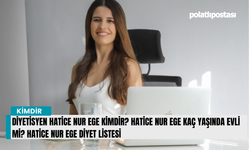 Diyetisyen Hatice Nur Ege kimdir? Hatice Nur Ege kaç yaşında evli mi? Hatice Nur Ege diyet listesi