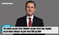 FOX Haber Selçuk Tepeli kimdir? Selçuk Tepeli kaç yaşında aslen nereli maaşı? Selçuk Tepeli'nin eşi kim?