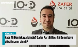 Hacı Ali Demirkaya kimdir? Zafer Partili Hacı Ali Demirkaya gözaltına mı alındı?