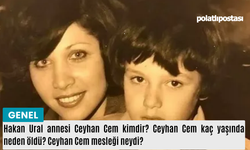 Hakan Ural annesi Ceyhan Cem kimdir? Ceyhan Cem kaç yaşında neden öldü? Ceyhan Cem mesleği neydi?