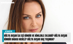 Hülya Avşar ilk eşi kimdir ve kimlerle evlendi? Hülya Avşar kimdir babası nereli? Hülya Avşar kaç yaşında?