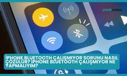 iPhone Bluetooth Çalışmıyor Sorunu Nasıl Çözülür? iPhone Bluetooth Çalışmıyor Ne Yapmalıyım?