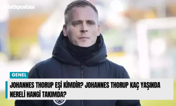 Johannes Thorup eşi kimdir? Johannes Thorup kaç yaşında nereli hangi takımda?