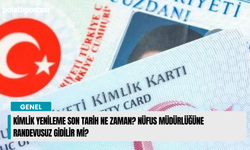 Kimlik yenileme son tarih ne zaman? Nüfus Müdürlüğüne randevusuz gidilir mi?