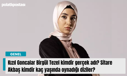 Kızıl Goncalar Birgül Tezel kimdir gerçek adı? Sitare Akbaş kimdir kaç yaşında oynadığı diziler?