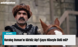 Kuruluş Osman’ın Gürbüz Alp'i Çaycı Hüseyin öldü mü?