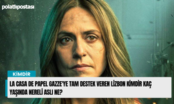 La Casa de Papel Gazze'ye tam destek veren Lizbon kimdir kaç yaşında nereli aslı ne?