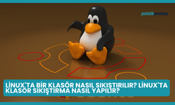 Linux'ta Bir Klasör Nasıl Sıkıştırılır? Linux'ta Klasör Sıkıştırma Nasıl Yapılır?