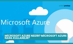 Microsoft Azure Nedir? Microsoft Azure Nasıl Kullanılır?