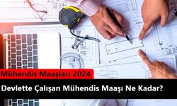 Mühendis Maaşları 2024 Hesaplama: Yeni Mühendis Maaşı Ne Olacak? 2024 Yılı Devlette Çalışan Mühendis Maaşı