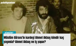 Müslüm Gürses'in kardeşi Ahmet Akbaş kimdir kaç yaşında? Ahmet Akbaş ne iş yapar?