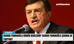 Osman Pamukoğlu kimdir nerelidir? Osman Pamukoğlu şuanda ne yapıyor?