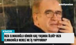 Rıza Elmacıoğlu kimdir kaç yaşında öldü? Rıza Elmacıoğlu nereli ne iş yapıyordu?