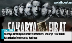 Sakarya Fırat Oyuncuları ve Resimleri: Sakarya Fırat dizisi Karakterleri ve Oyuncu Kadrosu