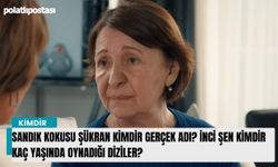 Sandık Kokusu Şükran kimdir gerçek adı? İnci Şen kimdir kaç yaşında oynadığı diziler?