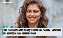 Seda Tosun kimdir nerelidir kaç yaşında? Seda Tosun evli mi boşandı mı? Seda Tosun hangi dizilerde oynadı?