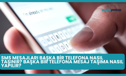 Sms Mesajları Başka Bir Telefona Nasıl Taşınır? Başka Bir Telefona Mesaj Taşıma Nasıl Yapılır?