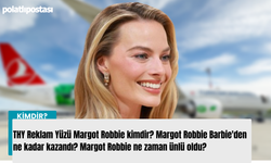 THY Reklam Yüzü Margot Robbie kimdir? Margot Robbie Barbie'den ne kadar kazandı? Margot Robbie ne zaman ünlü oldu?