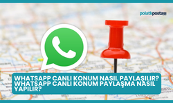 WhatsApp Canlı Konum Nasıl Paylaşılır? WhatsApp Canlı Konum Paylaşma Nasıl Yapılır?