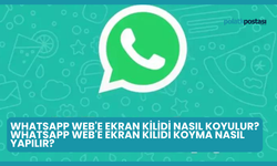 WhatsApp Web'e Ekran Kilidi Nasıl Koyulur? WhatsApp Web'e Ekran Kilidi Koyma Nasıl Yapılır?