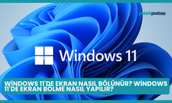 Windows 11'de Ekran Nasıl Bölünür? Windows 11'de Ekran Bölme Nasıl Yapılır?