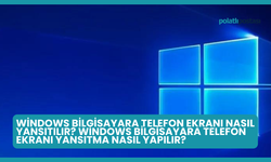 Windows Bilgisayara Telefon Ekranı Nasıl Yansıtılır? Windows Bilgisayara Telefon Ekranı Yansıtma Nasıl Yapılır?
