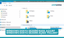 Windows Dosya Gezgini Nasıl Açılır? Windows Dosya Gezgini Açma Yolları?