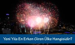 Yeni Yıla En Erken Giren Ülke Hangisidir? Yeni yıla ilk hangi ülke giriyor?