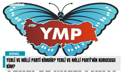 Yerli ve Milli Parti kimdir? Yerli ve Milli Parti'nin kurucusu kim?