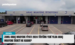 Zamlı Araç Muayene Fiyatı 2024 TÜVTÜRK Yeni Yılda Araç Muayene Ücreti Ne Kadar?