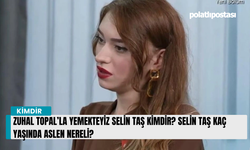 Zuhal Topal’la Yemekteyiz Selin Taş Kimdir? Selin Taş kaç yaşında aslen nereli?