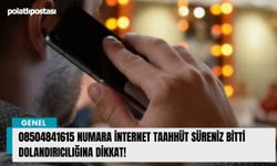 08504841615 numara internet taahhüt süreniz bitti dolandırıcılığına dikkat!