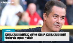 Acun Ilıcalı Serveti Kaç milyon dolar? Acun Ilıcalı serveti Türkiye'nin kaçıncı zengini?