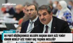 Ak Parti Küçükçekmece Belediye Başkan adayı Aziz Yeniay kimdir nereli? Aziz Yeniay kaç yaşında mesleği?