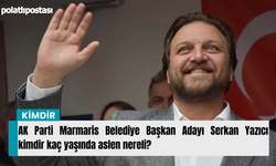 AK Parti Marmaris Belediye Başkan Adayı Serkan Yazıcı kimdir kaç yaşında aslen nereli?