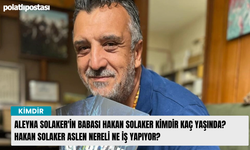 Aleyna Solaker'in babası Hakan Solaker kimdir kaç yaşında? Hakan Solaker aslen nereli ne iş yapıyor?
