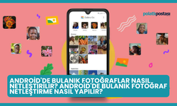 Android'de Bulanık Fotoğraflar Nasıl Netleştirilir? Android'de Bulanık Fotoğraf Netleştirme Nasıl Yapılır?