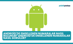 Android'de Engellenen Numaralar Nasıl Bulunur? Android'de Engellenen Numaralar Nasıl Görülür?