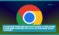 Chorome Pencere Boyutu Nasıl Ayarlanır? Chorome Pencere Boyutu Ayarlama Nasıl Yapılır?