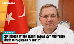 CHP Balıkesir Ayvalık Belediye Başkan Adayı Mesut Ergin kimdir kaç yaşında aslen nereli?
