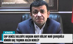 CHP Denizli Belediye Başkan Adayı Bülent Nuri Çavuşoğlu kimdir kaç yaşında aslen nereli?