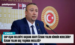 CHP Uşak Belediye Başkan adayı Özkan Yalım kimdir nerelidir? Özkan Yalım kaç yaşında mesleği?