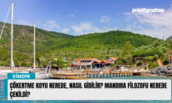 Çökertme Koyu Nerede, Nasıl Gidilir? Mandıra Filozofu Nerede Çekildi?