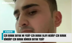 CZN Burak dayak mı yedi? CZN Burak olayı nedir? CZN Burak kimdir? CZN Burak kimden dayak yedi?