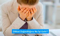 Dikkat Dağınıklığına Ne İyi Gelir? 10 Etkili Yöntem
