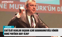 Eski Ülkü Ocakları Başkanı Azmi Karamahmutoğlu kimdir hangi partiden aday oldu?